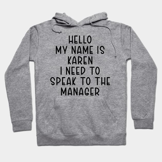 Hello My Name Is Karen I Need To Speak To The Manager Hoodie by TIHONA